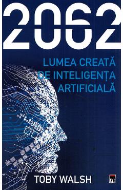 2062. Lumea creata de inteligenta artificiala - Toby Walsh