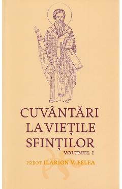 Cuvantari la vietile sfintilor Vol.1 - Ilarion Felea