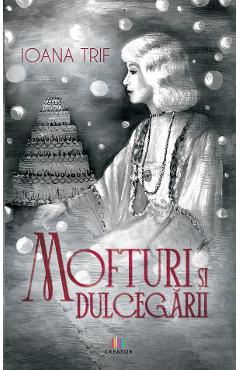 Mofturi si dulcegarii - Ioana Trif