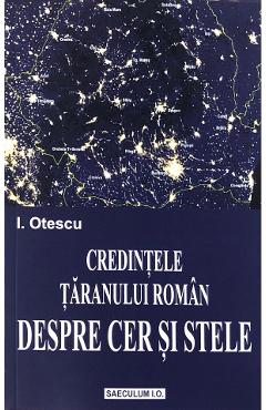 Credintele taranului roman. Despre cer si stele - i. Otescu