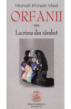 Orfanii sau Lacrima din zambet - Monah Pimen Vlad