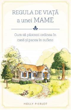 Regula de viata a unei mame - Holly Pierlot