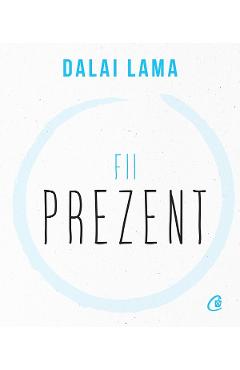 Fii prezent - Dalai Lama