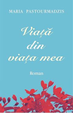 Viata din viata mea - Maria Pastourmadzis