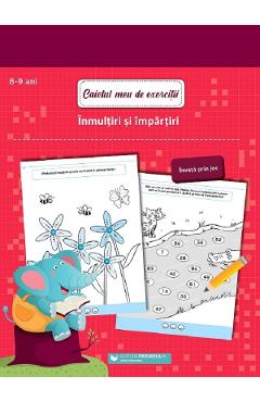 Caietul meu de exercitii. Inmultiri si impartiri 8-9 ani