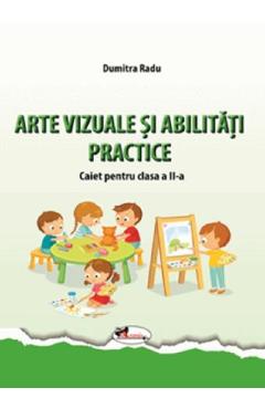 Arte vizuale si abilitati practice - Clasa 2 - Caiet - Dumitra Radu