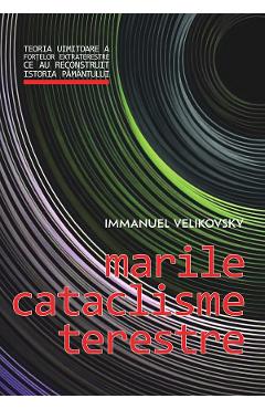 Marile cataclisme terestre - Immanuel Velikovsky