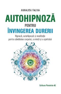 Autohipnoza pentru invingerea durerii - Annalisa Faliva