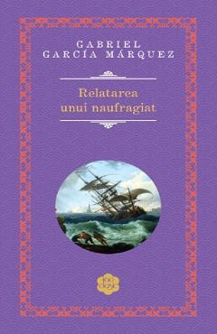 Relatarea unui naufragiat - Gabriel Garcia Marquez