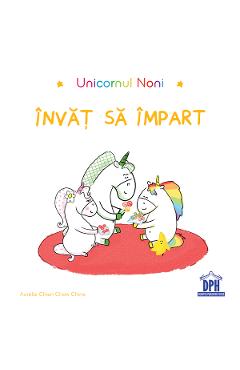 Unicornul Noni. Invat sa impart - Aurelie Chien Chow Chine