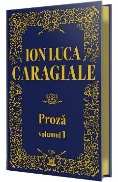 Proza Vol.1 - Ion Luca Caragiale
