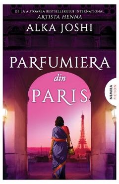 Parfumiera din Paris. Trilogia Jaipur Vol.3 - Alka Joshi