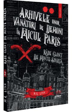Arhivele unor vanatori de demoni in Micul Paris. Rade glont de minte sparta - M. K. Lynn