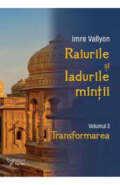 Raiurile si Iadurile mintii Vol. 3: Transformarea - Imre Vallyon