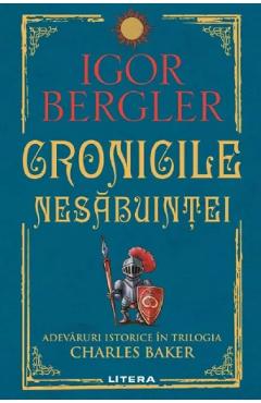 Cronicile nesabuintei. Adevaruri istorice in trilogia Charles Baker - Igor Bergler