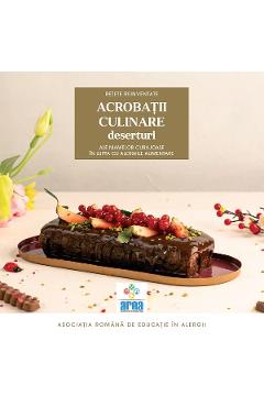 Acrobatii culinare ale mamelor curajoase in lupta cu alergiile alimentare. Deserturi Vol.3 - Asociatia Romana de Educatie in Ale