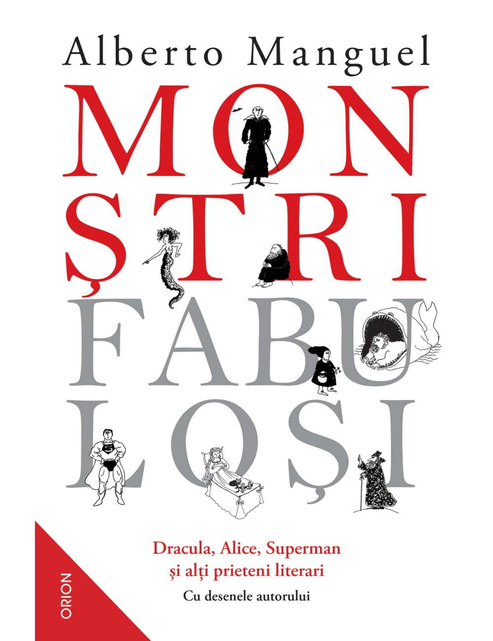 Monștri fabuloși. Dracula Alice Superman și alți prieteni literari