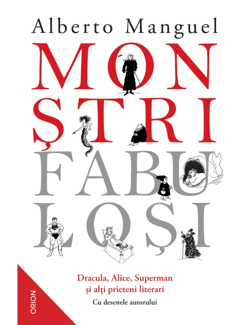 Monștri fabuloși. Dracula Alice Superman și alți prieteni literari