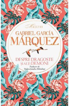 Despre dragoste si alti demoni - Gabriel Garcia Marquez