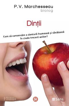 Dintii. Cum sa conservam o dantura frumoasa si sanatoasa - P.V. Marchesseau