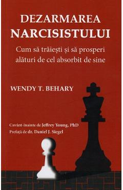 Dezarmarea narcisistului - Wendy T. Behary