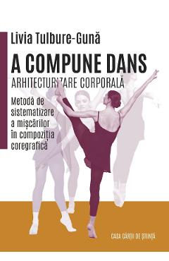 A compune dans. Arhitecturizare corporala - Livia Tulbure-Guna