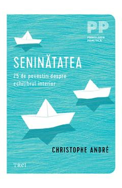Seninatatea. 25 de povestiri despre echilibrul interior Ed.2 - Christophe Andre