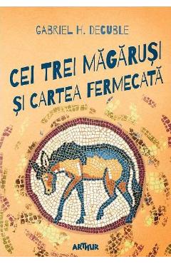 Cei trei magarusi si cartea fermecata - Gabriel H. Decuble