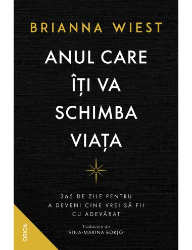 ANUL CARE ÎȚI VA SCHIMBA VIAȚA. 365 de zile pentru a deveni cine vrei să fii cu adevărat
