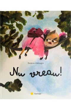 Nu vreau! - Beatrice Alemagna