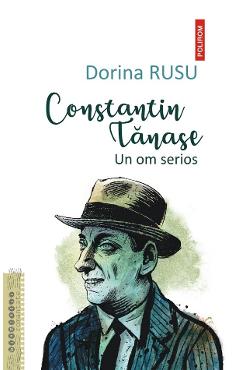 Constantin Tanase. Un om serios - Dorina Rusu