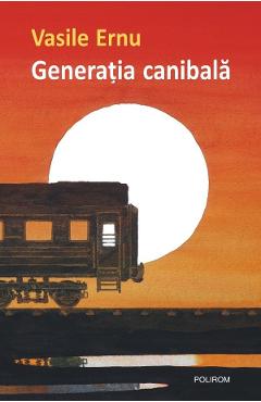 Generatia canibala - Vasile Ernu