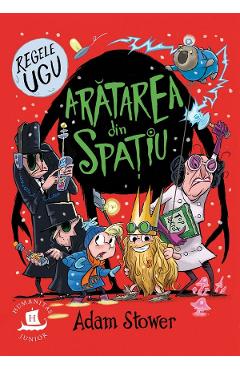Regele Ugu Vol.3:  Aratarea din spatiu - Adam Stower