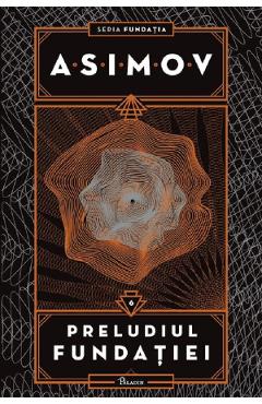 Preludiul Fundatiei. Seria Fundatia Vol.6 - Isaac Asimov