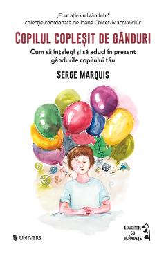 Copilul coplesit de ganduri - Serge Marquis
