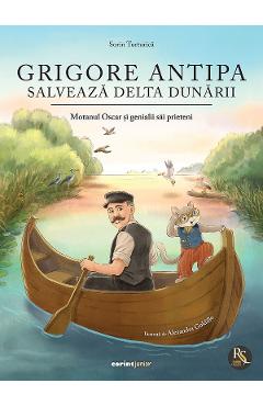 Grigore Antipa salveaza Delta Dunarii. Motanul Oscar si genialii sai prieteni - Sorin Turturica