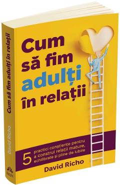 Cum sa fim adulti in relatii - David Richo