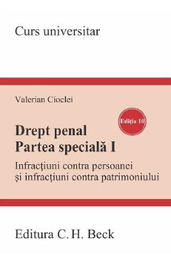 Drept penal. Partea speciala 1. Infractiuni contra persoanei si infractiuni contra patrimoniului Ed.10 - Valerian Cioclei