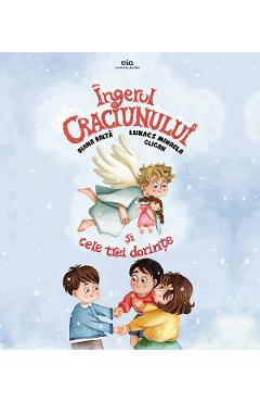 Ingerul Craciunului si cele trei dorinte - Lukacs Mihaela Gligan