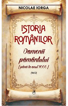 Istoria romanilor Vol.2: Oamenii pamantului (pana la anul 1000) - Nicolae Iorga