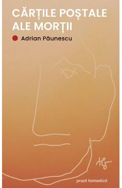 Cartile postale ale mortii - Adrian Paunescu