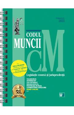 Codul muncii. Legislatie conexa si jurisprudenta Octombrie 2025 Ed. Spiralata