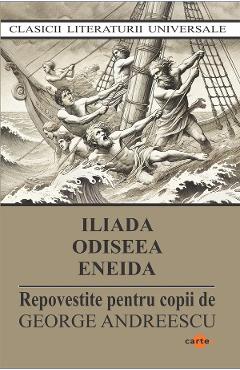 Iliada. Odiseea. Eneida. Repovestite pentru copii
