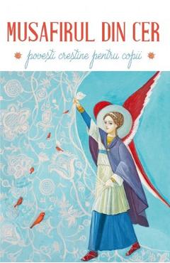 Musafirul din cer. Povesti crestine pentru copii