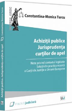 Achizitii publice. Jurisprudenta curtilor de apel - Constantina-Monica Turcu