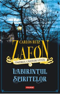 Cimitirul cartilor uitate. Labirintul spiritelor Vol.4 - Carlos Ruiz Zafon