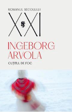 Cutitul de foc - Ingeborg Arvola