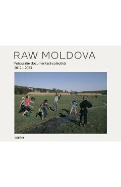 Raw Moldova. Fotografie documentara colectiva 2012-2023