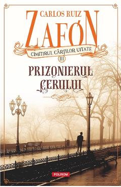 Cimitirul cartilor uitate. Prizonierul cerului Vol.3 - Carlos Ruiz Zafon