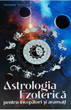 Astrologia ezoterica pentru incepatori si avansati - Astronin Astrofilus